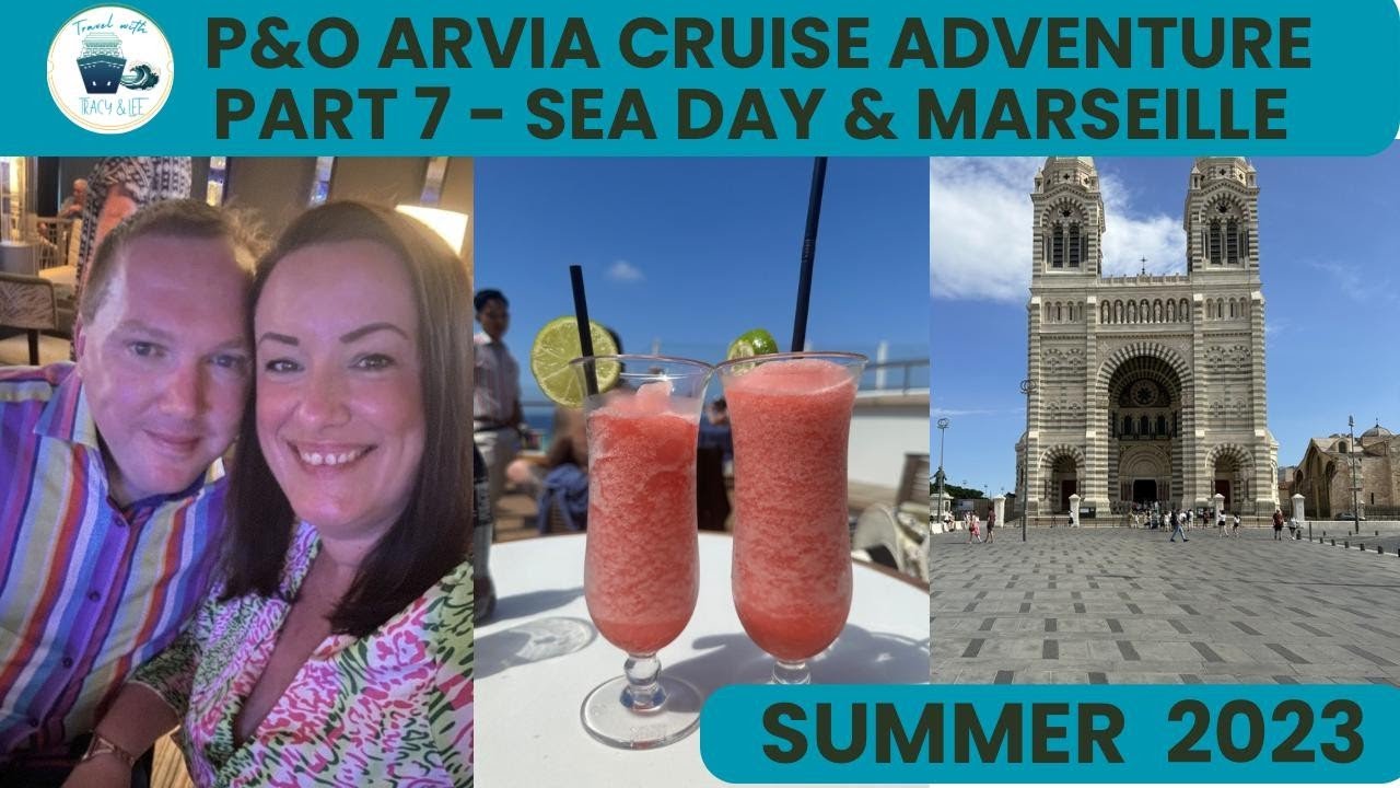 P&O Arvia Adventure - Summer 2023 - Day 7 - Sea Day + Day 8 Marseille