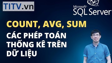 Khóa Học SQL Server - Bài 09. Các hàm COUNT, SUM và AVG trong SQL