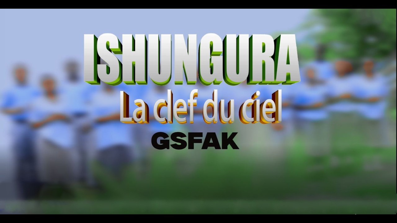 ISHUNGURA by La Clef du Ciel / Official Video/ GROUP ADVENTIST/GSFA KIBOGORA