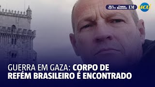 Corpo de brasileiro refém do Hamas é encontrado em Gaza