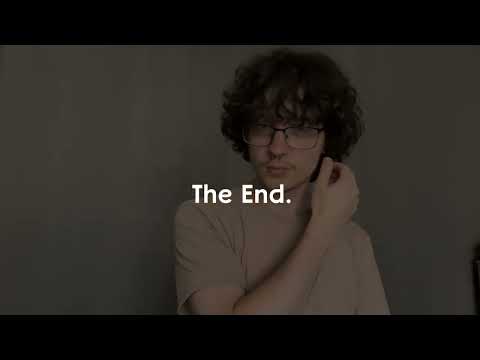 Last video, end of story.
