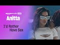 Anitta - I&#39;d Rather Have Sex (Amazon Music Live)