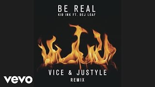 Смотреть клип Kid Ink - Be Real (Vice & Justyle Remix)[Audio] Ft. Dej Loaf