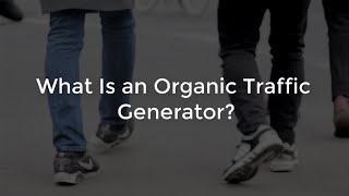 What Is An Organic Traffic Generator-Organic Traffic Platform OTP