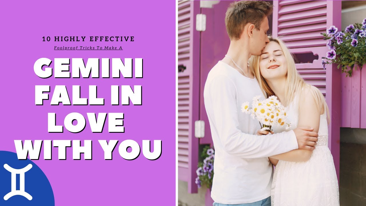 10 Highly Effective Foolproof Tricks To Make A Gemini Fall In Love