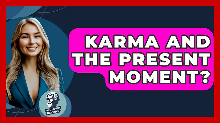 Karma And The Present Moment? - Philosophy Beyond