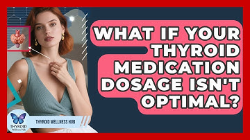 What If Your Thyroid Medication Dosage Isn