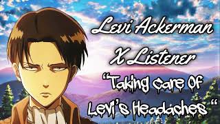 Levi Ackerman X Listener (Anime Interaction) “Taking Care Of Levi’s Headaches!”