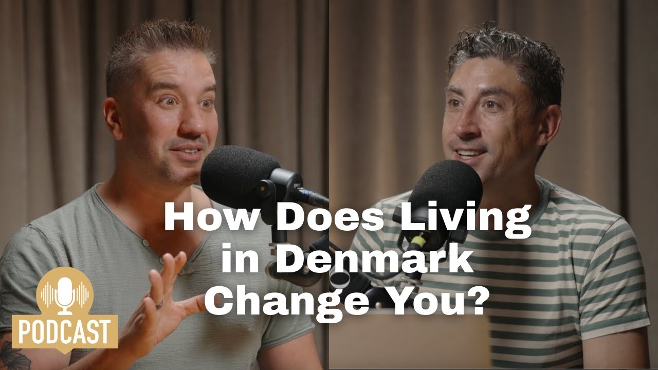 Living in Denmark Rewired My Brain (podcast)