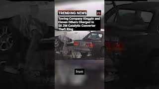 Towing Company Kingpin and Eleven Others Charged in $8.2M Catalytic Converter Theft Ring