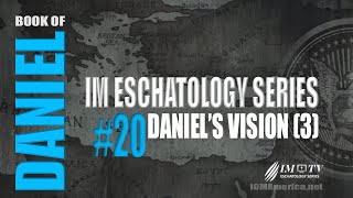 #IM Media | #Daniel | #20 Daniel's Vision Part Three