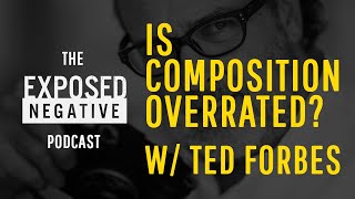 Exposed Negative Podcast - #75 - Understanding the image & Developing visual language w/ Ted Forbes