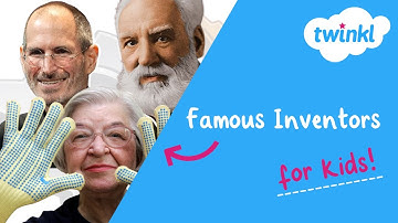 Famous Inventors for Kids | Greatest Inventions of All Time | Twinkl USA