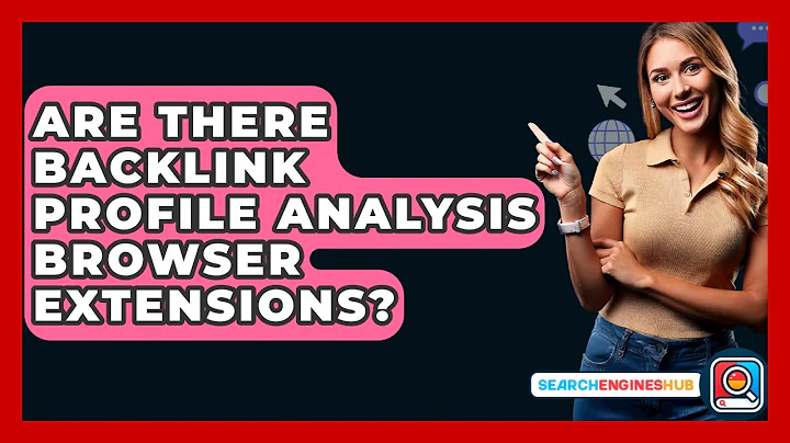 Are There Backlink Profile Analysis Browser Extensions? - SearchEnginesHub.com