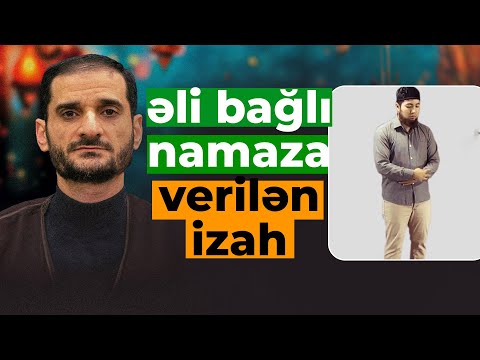 SIE CAVAB VERIR-010. EHLI SUNNE ALIMLERININ ELI BAGLI NAMAZ QILMAGA VERDIYI IZAH.