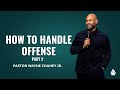 How to Handle Offense Part 2 | Pastor Wayne Chaney Jr. | December 7th 2025