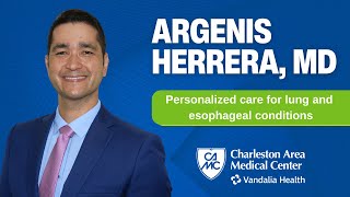 CAMC Physician Profile: Argenis Herrera, MD provides personalized care for lung & esophageal issues.
