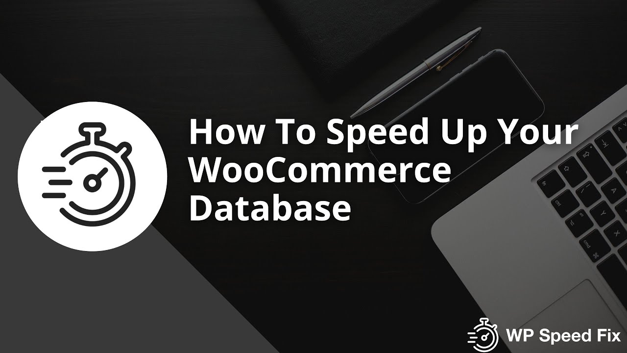 How To Speed Up & Optimize WooCommerce Database