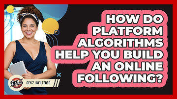 How Do Platform Algorithms Help You Build An Online Following? - Gen Z Unfiltered
