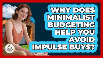 Why Does Minimalist Budgeting Help You Avoid Impulse Buys? - Minimalist Home Life