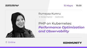 PHP on Kubernetes: Performance Optimization and Observability - Rumeysa Kumru