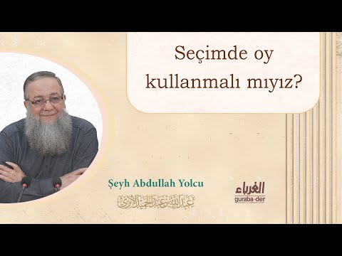 Seçimlerde oy kullanmalı mıyız? | Şeyh Abdullah Yolcu