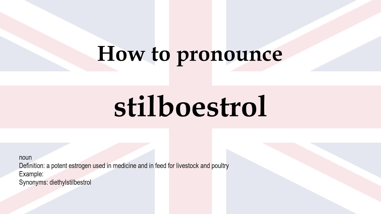 How to pronounce 'stilboestrol' + meaning