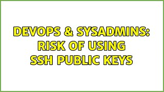 DevOps & SysAdmins: risk of using ssh public keys (4 Solutions!!) Profile