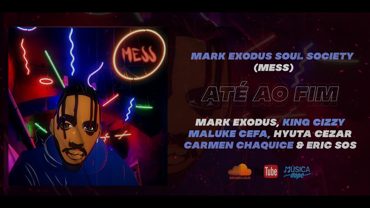 Mark Exodus, King Cizzy, Maluke Cefa, Hyuta Cezar, Carmen Chaquice, Eric Sos - Até ao Fim (MESS)