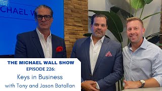 The Michael Wall Show Ep 226: Keys in Business with Tony and Jason Batallan