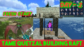 [ARK MOBILE] FRESH START PVXC - TAME QUETZAL - BUILDING RAFT BASE - DAY -2