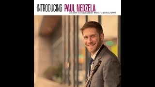 The Nirvana of Improvisation: An Interview with Paul Nedzela - Baritone Saxophonist and Composer