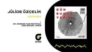 Jülide Özçelik - Muamma (30. Akbank Caz Festivali: Dün, Bugün, Yarın)
