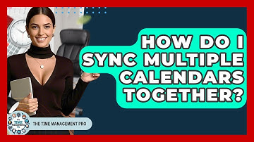 How Do I Sync Multiple Calendars Together? - The Time Management Pro