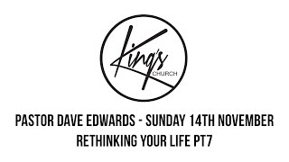 Rethinking Your Life Pt7 - Pastor Dave Edwards