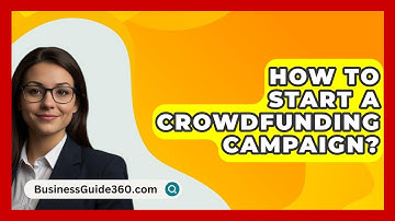 How To Start A Crowdfunding Campaign? - BusinessGuide360.com