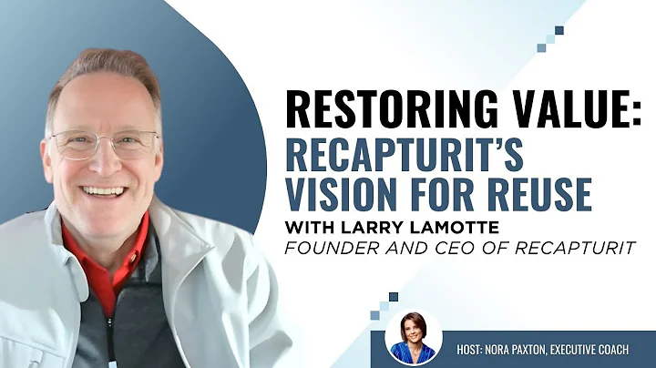 Restoring Value: ReCapturit’s Vision for Reuse with Larry LaMotte