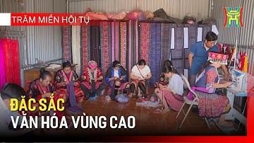 Đặc sắc văn hóa vùng cao   | Trăm miền hội tụ
