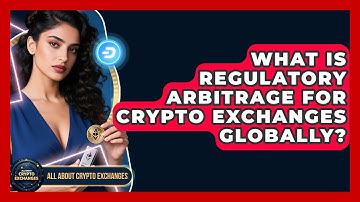 What Is Regulatory Arbitrage For Crypto Exchanges Globally? - All About Crypto Exchanges