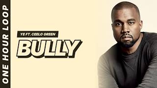 Bully - Ye ft. CeeLo Green [Lyrics Video] [One hour loop]