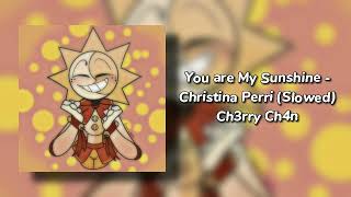 You are My Sunshine - Christina Perri (Slowed)