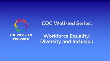 CQC Well-Led Quality Statement Series: Workforce Equality, Diversity and Inclusion