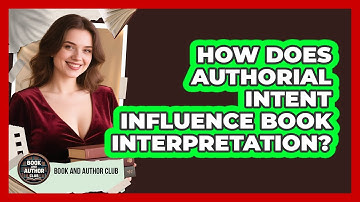 How Does Authorial Intent Influence Book Interpretation? - Book and Author Club