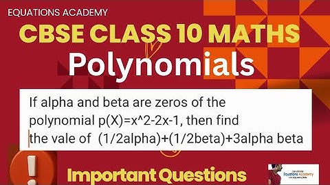 CBSE Class 10 Maths Polynomials If alpha and beta are zeros of the polynomial p(X)=x^2-2x-1, then...