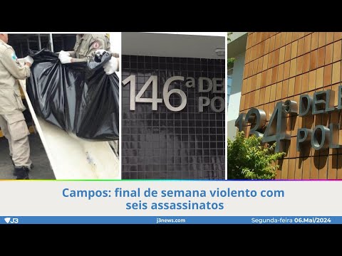 Campos: final de semana violento com seis assassinatos