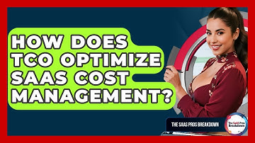 How Does TCO Optimize SaaS Cost Management? - The SaaS Pros Breakdown