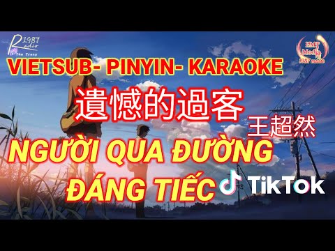 VIETSUB | NGƯỜI QUA ĐƯỜNG ĐÁNG TIẾC | 王超然 - 遺憾的過客 | KARAOKE - PINYIN | NHẠC HOA HOT DOUYIN TIKTOK