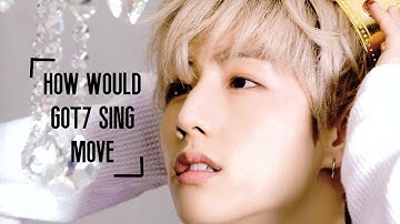 How Would Got7 Sing Move by X1