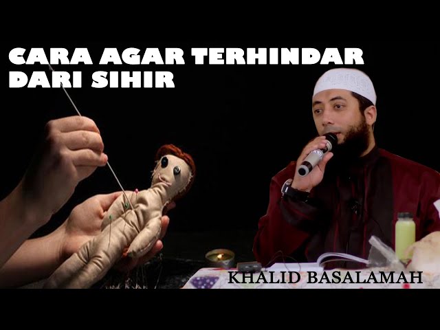 Cara Agar Terhindar dari Sihir - Ustadz Dr Khalid Basalamah class=