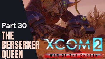 XCOM 2 War of the Chosen Gameplay Part 30 - The Berserker Queen [Full Game Legend Difficulty]
